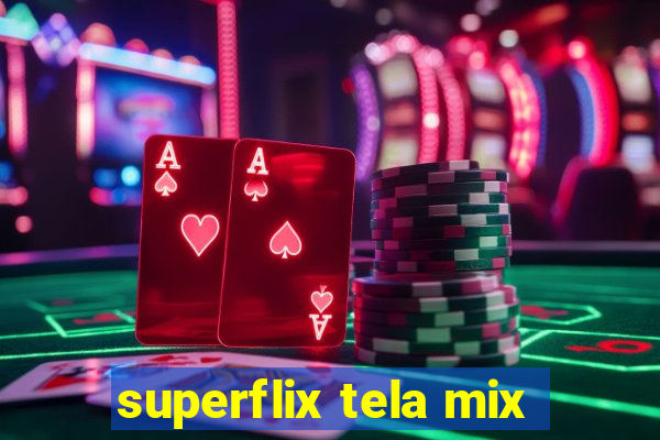 superflix tela mix